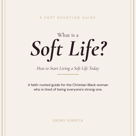 What Is a Soft Life? A Faith-Rooted Guide for Christian Black Women
