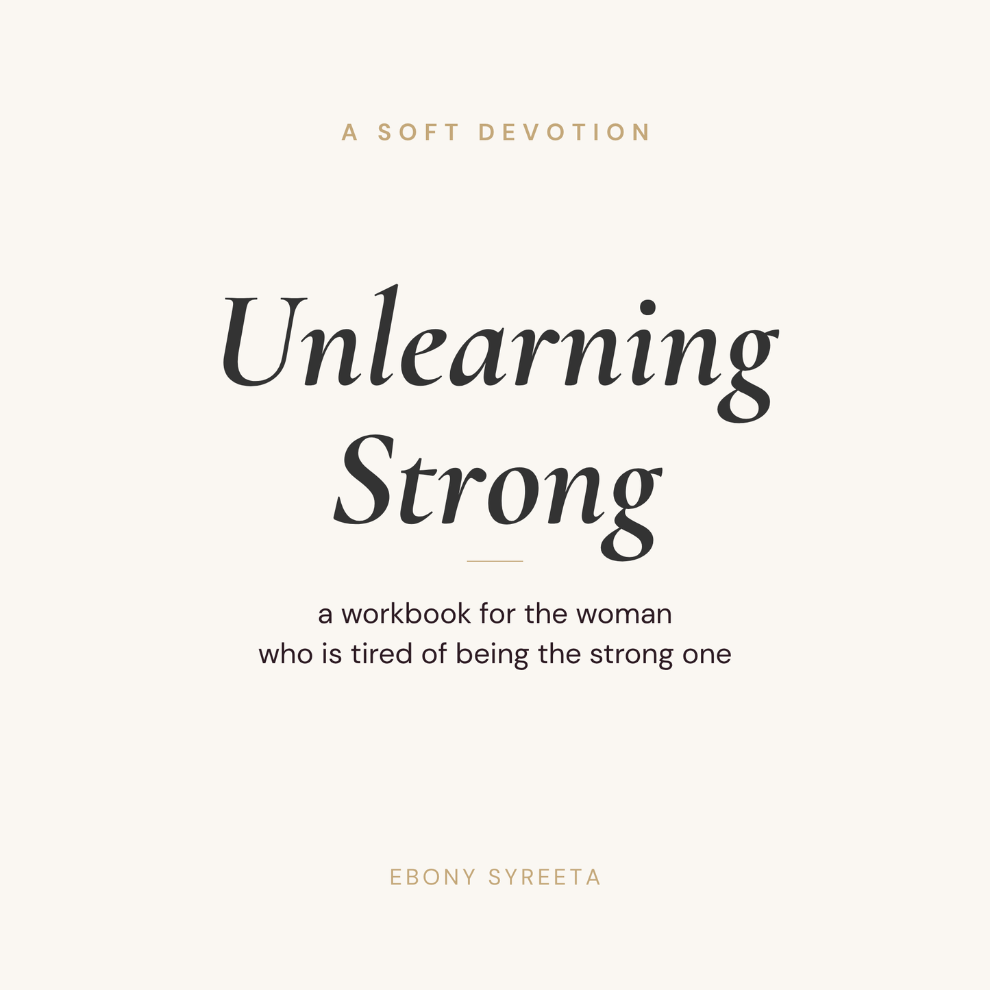 Unlearning Strong: A Workbook for the Woman Who Is Tired of Being the Strong One